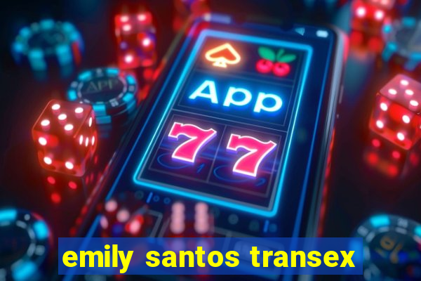 emily santos transex